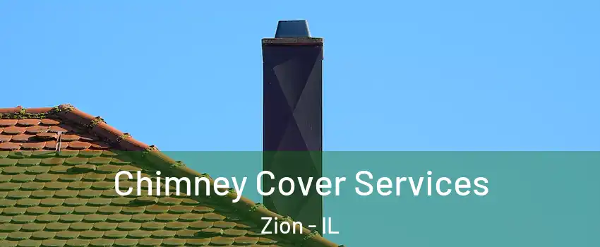  Chimney Cover Services Zion - IL