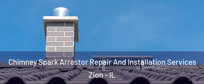  Chimney Spark Arrestor Repair And Installation Services Zion - IL