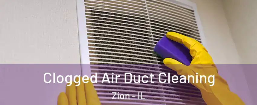  Clogged Air Duct Cleaning Zion - IL