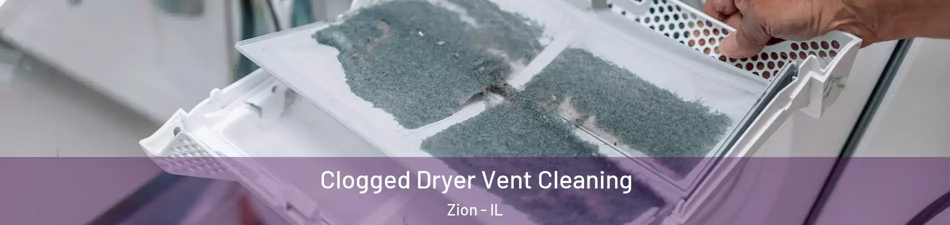  Clogged Dryer Vent Cleaning Zion - IL
