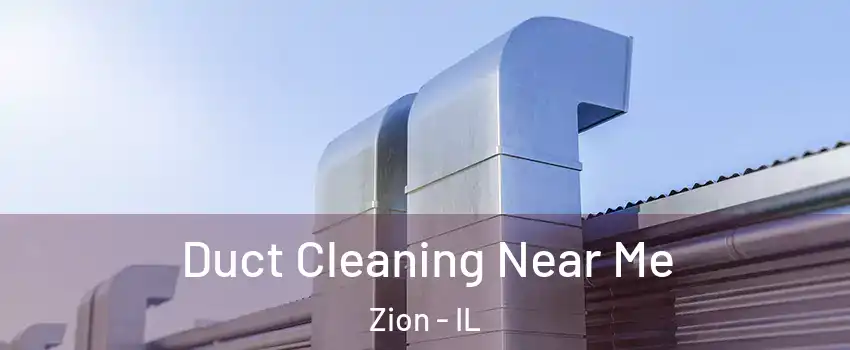  Duct Cleaning Near Me Zion - IL