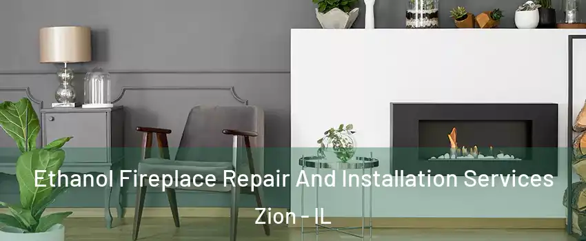  Ethanol Fireplace Repair And Installation Services Zion - IL
