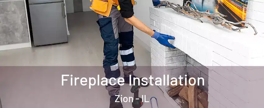 Fireplace Installation Zion - IL