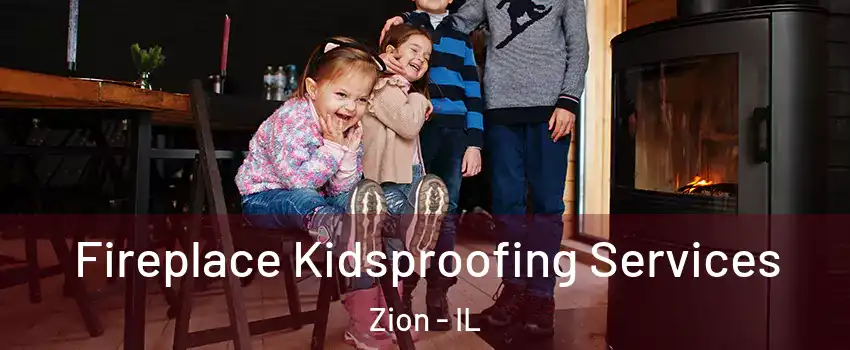  Fireplace Kidsproofing Services Zion - IL