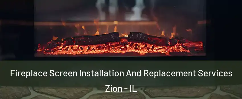  Fireplace Screen Installation And Replacement Services Zion - IL