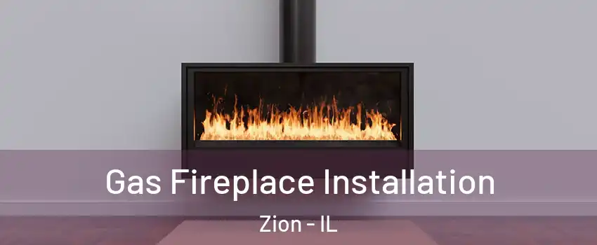  Gas Fireplace Installation Zion - IL