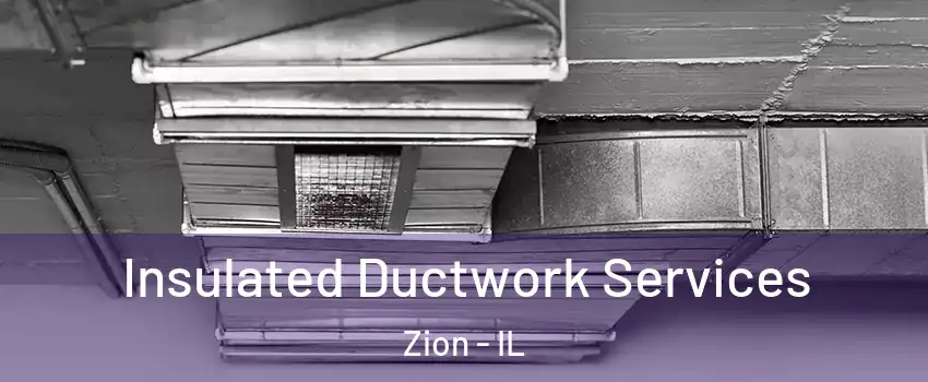  Insulated Ductwork Services Zion - IL