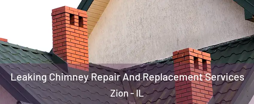  Leaking Chimney Repair And Replacement Services Zion - IL
