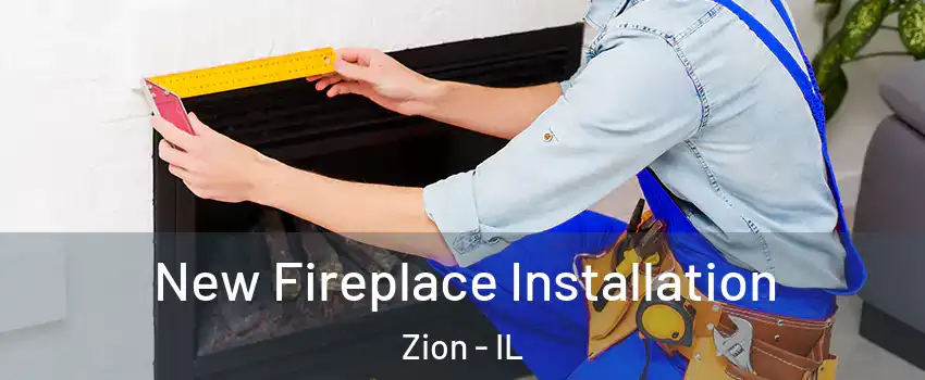  New Fireplace Installation Zion - IL