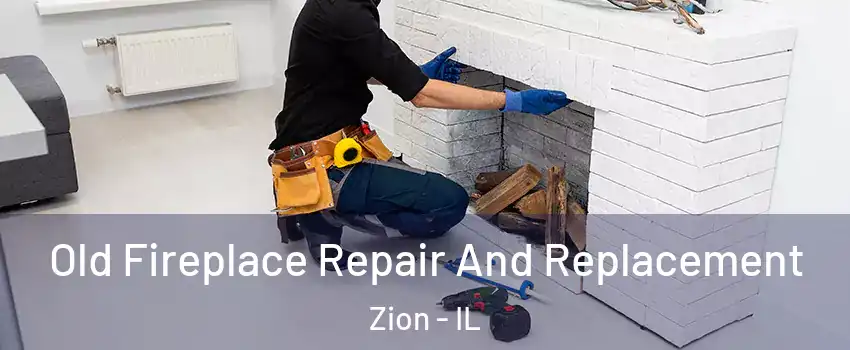  Old Fireplace Repair And Replacement Zion - IL
