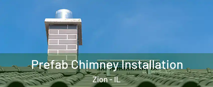  Prefab Chimney Installation Zion - IL