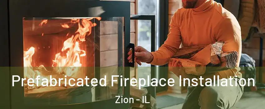  Prefabricated Fireplace Installation Zion - IL