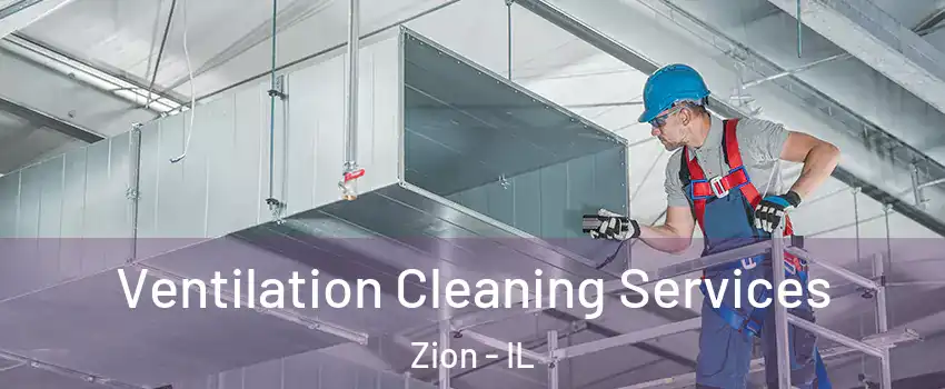 Ventilation Cleaning Services Zion - IL
