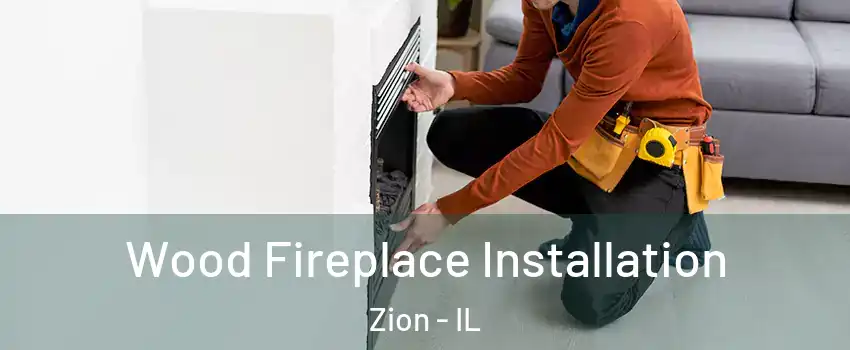  Wood Fireplace Installation Zion - IL
