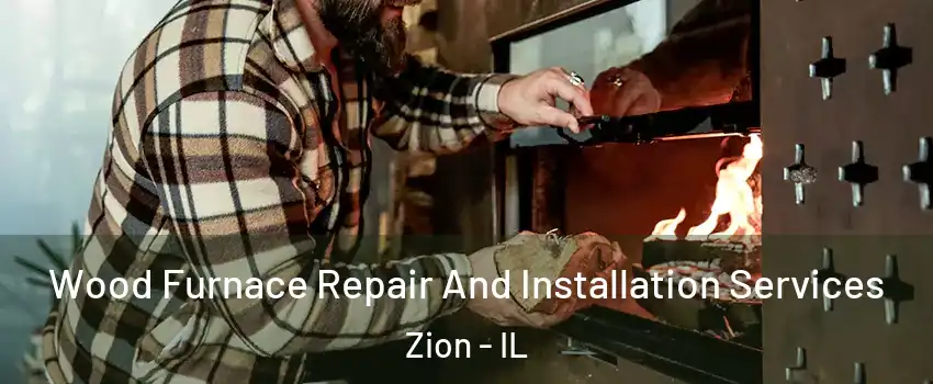  Wood Furnace Repair And Installation Services Zion - IL